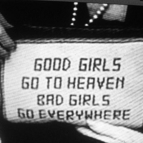 İyi Kızlar Cennete, Kötü Kızlar Her Yere... Ne anlıyorsunuz bu sözden?