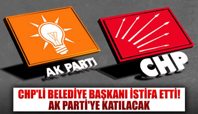 CHP'li Belediye Başkanı İstifa Etti AK Partiye Geçecek?