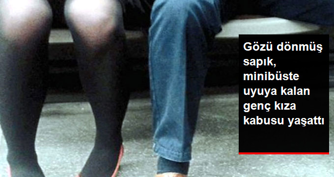 İstanbul Tuzla'da 50 yaşındaki Sapık Yolcu, Yanında Uyuyan Üniversiteli Genç Kadına Bakın Neler Yaptı!?