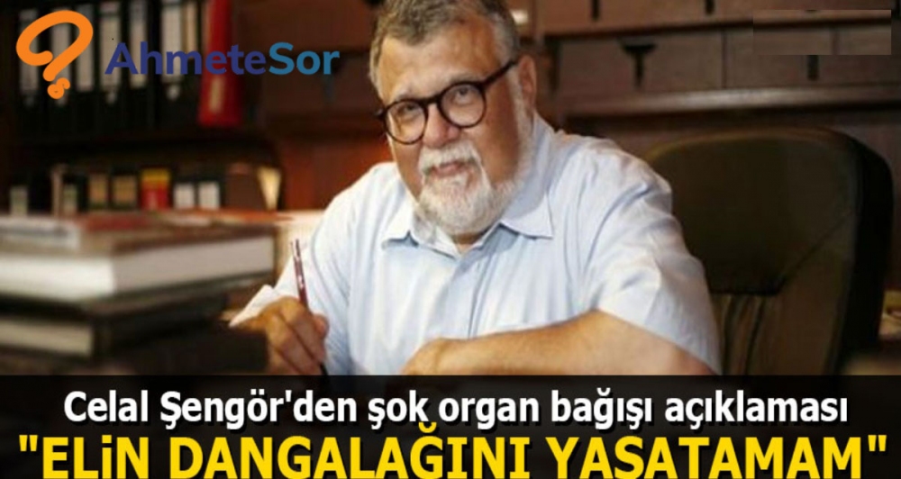 Bilim adamı Prof.Dr. Celal Şengör'den organ bağışı yorumu "elin dangalağını yaşatamam"