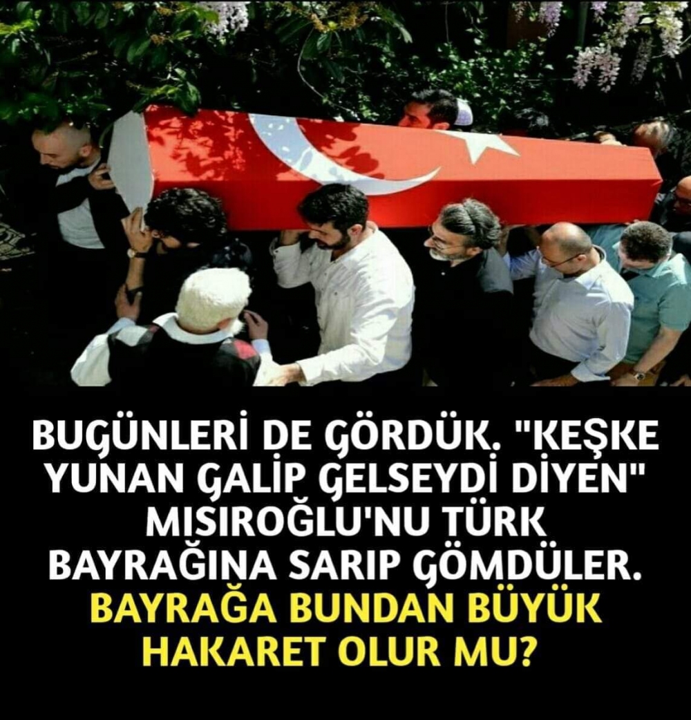 Kadir Mısıroğlunun cenazesi Türk bayrağına sarıldı?