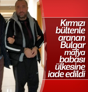 Kırmızı bültenle aranan Bulgar mafya babası Ülkesine iade edildi
